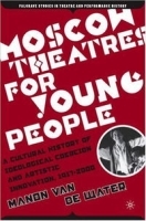 Moscow Theatres for Young People: A Cultural History of Ideological Coercion and Artistic Innovation, 1917-2000 (Palgrave Studies in Theatre and Performance History) артикул 1358a.